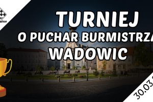 Turniej Szachowy Grand Prix Wadowic o Puchar Burmistrza - zdjęcie1