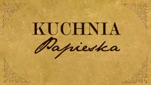 Kolejne odcinki Kuchni Papieskiej