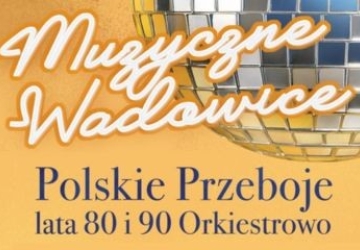 Muzyczne Wadowice Polskie Przeboje – Lata 80. i 90. Orkiestrowo